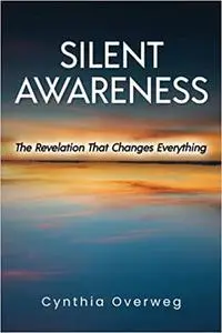 SILENT AWARENESS: The Revelation That Changes Everything