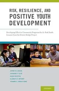 Risk, Resilience, and Positive Youth Development: Developing Effective Community Programs for At-Risk Youth: Lessons fro