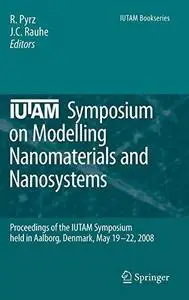 IUTAM Symposium on Modelling Nanomaterials and Nanosystems: Proceedings of the IUTAM Symposium held in Aalborg, Denmark, 19–22