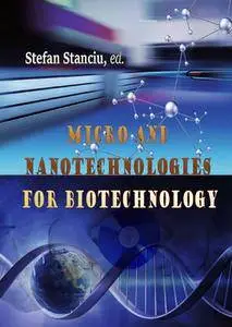 "Micro and Nanotechnologies for Biotechnology" ed. by Stefan Stanciu
