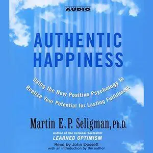 Authentic Happiness: Using the new Positive Psychology to Realize Your Potential for Lasting Fulfillment (Audiobook)