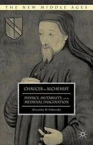 Chaucer the Alchemist: Physics, Mutability, and the Medieval Imagination (Repost)