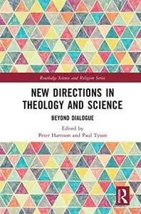 New Directions in Theology and Science: Beyond Dialogue