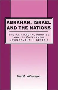 Abraham, Israel and the Nations: The Patriarchal Promise and its Covenantal Development in Genesis (Repost)