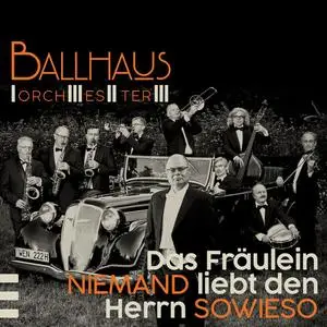 Ballhaus Orchester - Das Fräulein NIEMAND liebt den Herrn SOWIESO (2023)