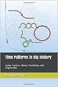 Time Patterns in Big History: Cycles, Fractals, Waves, Transitions, and Singularities