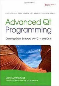 Advanced Qt Programming: Creating Great Software with C++ and Qt 4 (Prentice Hall Open Source Software Development Series)