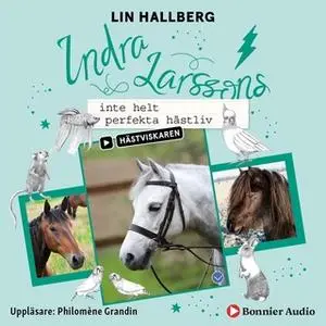 «Indra Larssons inte helt perfekta hästliv» by Lin Hallberg