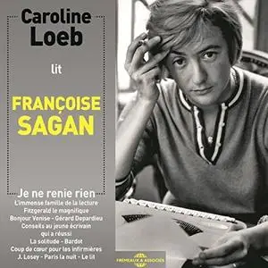 Françoise Sagan, "Je ne renie rien" suivi d'autres nouvelles et extraits"