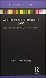 World Peace Through Law: Replacing War with the Global Rule of Law