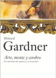 Arte, mente y cerebro. Una aproximacion cognitiva a la creatividad by Howard Gardner (Repost)