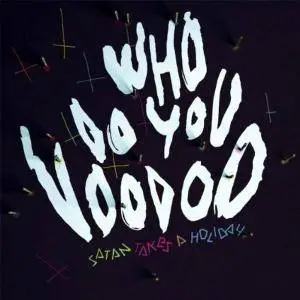 Satan Takes a Holiday - Who Do You Voodoo (2012)