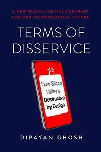 Terms of Disservice: How Silicon Valley is Destructive by Design