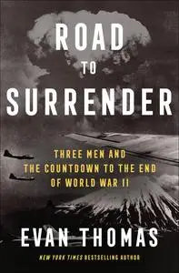 Road to Surrender: Three Men and the Countdown to the End of World War II