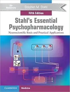 Stahl's Essential Psychopharmacology: Neuroscientific Basis and Practical Applications Ed 5