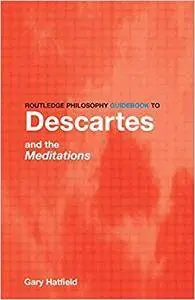 Routledge Philosophy GuideBook to Descartes and the Meditations