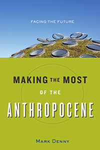 Making the Most of the Anthropocene : Facing the Future