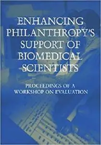 Enhancing Philanthropy's Support of Biomedical Scientists: Proceedings of a Workshop on Evaluation