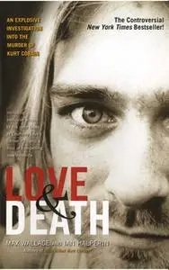 «Love & Death: The Murder of Kurt Cobain» by Ian Halperin,Max Wallace