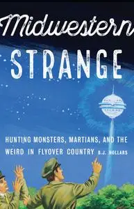 Midwestern Strange: Hunting Monsters, Martians, and the Weird in Flyover Country