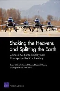 Shaking The Heavens & Splitting The Earth: Chinese Air Force Employment Concepts in the 21st Century