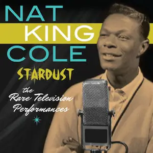 Nat King Cole - Stardust: The Rare Television Performances (2015)