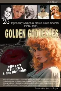 Golden Goddesses: 25 Legendary Women of Classic Erotic Cinema, 1968-1985 [Repost]