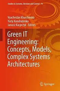 Green IT Engineering: Concepts, Models, Complex Systems Architectures (Studies in Systems, Decision and Control)