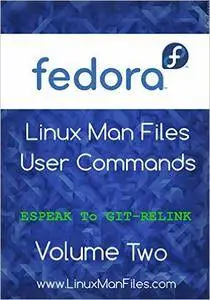 Fedora Linux Man Files: User Commands - Volume Two (Fedora Linux Man Files - User Commands Book 2)