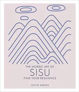 The Nordic Art of Sisu: Find Your Resilience