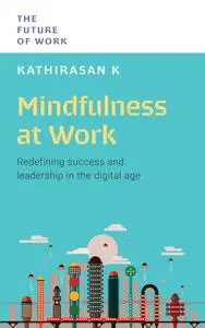 Mindfulness at Work: Redefining Success and Leadership in the Digital Age (The Future of Work)