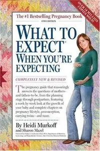 What to Expect When You're Expecting: 4th Edition