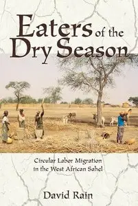 Eaters Of The Dry Season: Circular Labor Migration In The West African Sahel