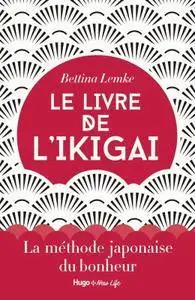 Bettina Lemke, "Le livre de l'Ikigai : la méthode japonaise du bonheur"