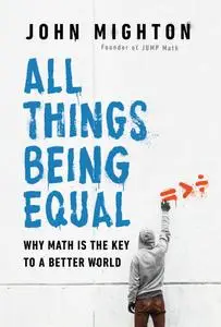 All Things Being Equal: Why Math Is the Key to a Better World