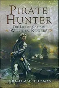 Pirate Hunter: The Life of Captain Woodes Rogers [Repost]