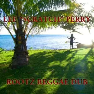 Lee 'Scratch' Perry - Rootz Reggae Dub (2019)