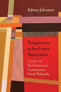Prolegomena to Any Future Materialism, Volume 1: The Outcome of Contemporary French Philosophy