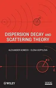 Dispersion Decay and Scattering Theory