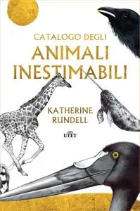 Catalogo degli animali inestima - Katherine Rundell