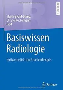 Basiswissen Radiologie: Nuklearmedizin und Strahlentherapie (Springer-Lehrbuch)