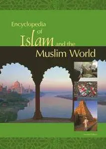 Encyclopedia of Islam and the Muslim World, Second Edition