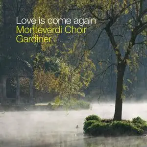 Monteverdi Choir & Sir John Eliot Gardiner - Love Is Come Again (2019)