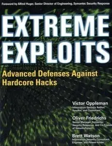 Extreme Exploits: Advanced Defenses Against Hardcore Hacks by Oliver Friedrichs [Repost]
