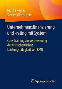 Unternehmensfinanzierung und -rating mit System: Core-Training zur Verbesserung der wirtschaftlichen Leistungsfähigkeit von KMU