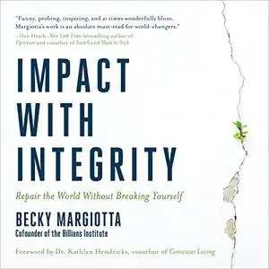 Impact with Integrity: Repair the World Without Breaking Yourself [Audiobook]