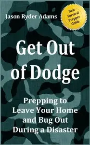 Get Out of Dodge! Prepping to Leave Your Home and Bug Out During a Disaster