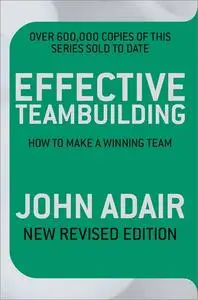 Effective Teambuilding: How to Make a Winning Team, Revised Edition