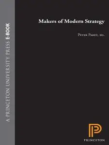 Makers of Modern Strategy from Machiavelli to the Nuclear Age, Revised Edition