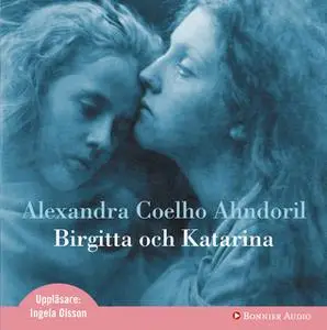 «Birgitta och Katarina» by Alexandra Coelho Ahndoril